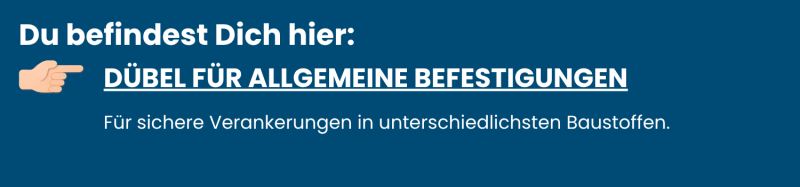 Dübel für allgemeine Befestigungen